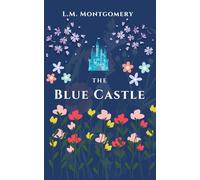 The Blue Castle: Classic Literature Book by Lucy Maud Montgomery (Annotated)