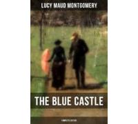 The Blue Castle (complete Edition) (ebook)