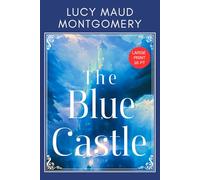 The Blue Castle - Large Print: L M Montgomery’s Wholesome Adult Romance and Love Story Classic -Original 1926 Edition