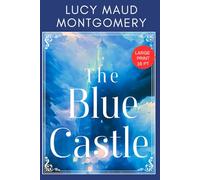 The Blue Castle - Large Print: L M Montgomery’s Wholesome Adult Romance and Love Story Classic -Original 1926 Edition HARDCOVER
