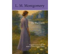 The Blue Castle: Original Version: From the author of Anne of Green Gables