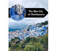 The Blue City of Chefchaouen Travel Book: 38+ Amazing Pictures That Create An Idea For You About The Blue City of Chefchaouen - Perfect Gift for tourism & travel lovers.....Relaxing & Meditation.