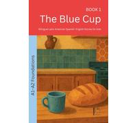 The Blue Cup: Bilingual Latin American Spanish-English Stories for Kids: 1 (The 52 Story Method - Foundations (A1-A2))