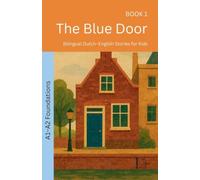 The Blue Door: Bilingual Dutch-English Stories for Kids: 1 (The 52 Story Method - Foundations (A1-A2))