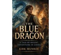 The Blue Dragon: A Tale of Recent Adventure in China