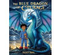 The Blue Dragon of Courage (The Blue Dragon Series: 10 Stories + 1 Bonus Truth Story.)