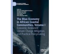 The Blue Economy in African Coastal Communities, Volume I: Economic Resilience, Climate Change Mitigation, and Practical Policymaking (Palgrave Studies in Maritime Economics)