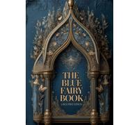 THE BLUE FAIRY BOOK (LARGE PRINT EDITION): A Collection of Enchanting Stories from Around the World - A Journey into the Realm of Magic, Courage, and Dreams