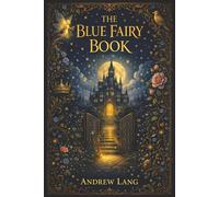 The Blue Fairy Book: Princesses, Giants, and the Wild Old Magic of Once Upon a Time
