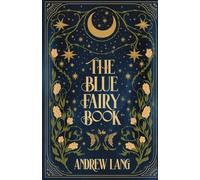 The Blue Fairy Book: The Original 1889 Collection of Classic Magic and Myth