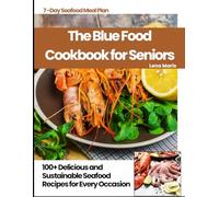 The Blue Food Cookbook for Seniors: 100+ Delicious and Sustainable Seafood Recipes for Every Occasion