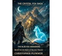 The Blue Fox Awakening: Book I of The Dawn of Balance Trilogy (The Crystal Fox Saga): 1