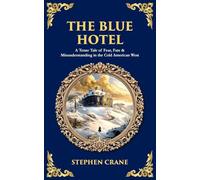 The Blue Hotel: A Tense Tale of Fear, Fate & Misunderstanding in the Cold American West: 568 (Library of Alexandria)