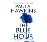 The Blue Hour: The addictive Sunday Times bestselling psychological thriller from the author of The Girl on the Train