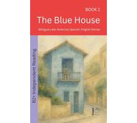 The Blue House: Bilingual Latin American Spanish-English Stories: 1 (The 52 Story Method - Independent Reading (B2+))