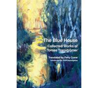The Blue House: Collected Works of Tomas Transtrmer