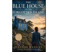 The Blue House on the Forgotten Island: A Dual-Timeline Historical Mystery of Love, War, and Family Secrets