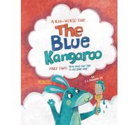 The Blue Kangaroo: Part Two: Roo And The Clue To His Blue Hue: 2 (The Roo-Verse: Adventures in Kindness, Courage & Character)