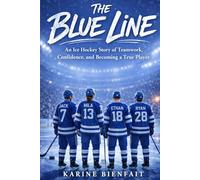 The Blue Line: An Ice Hockey Story of Teamwork, Confidence, and Becoming a True Player