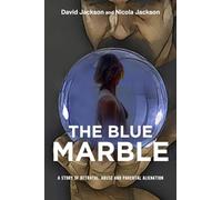 The Blue Marble: A story of betrayal, abuse and parental alienation