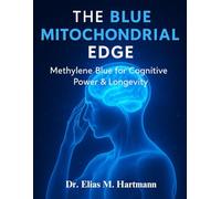 The Blue Mitochondrial Edge: Methylene Blue for Cognitive Power & Longevity (Healthy Living Essentials)