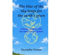 The blue of the sky longs for the earth’s green: Science, religion and the future of our planet