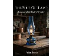 The Blue Oil Lamp: A Memoir of the Craft of Wonder