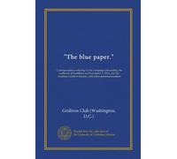 "The blue paper.": Correspondence relating to the campaign preceeding the outbreak of hostilities on November 3, 1914, and the fatalities incident thereto, with other pertinent matters