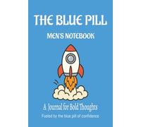 The Blue Pill Men’s Notebook: A Journal for Bold Thoughts - Fueled by the Blue Pill of Confidence | 6x9 inches, 120 pages | Perfect Gag gifts for men ... & birthdays, Bold thinkers and dreamers