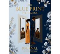 The Blue Print to Healing Journal Volume I