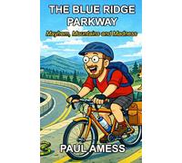 The Blue Ridge Parkway: Mayhem, Mountains and Madness (History Rides USA)