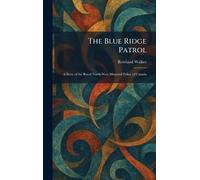 The Blue Ridge Patrol: A Story of the Royal North-West Mounted Police of Canada