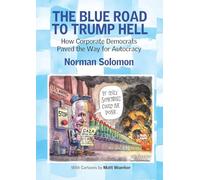 The Blue Road to Trump Hell: How Corporate Democrats Paved the Way for Autocracy
