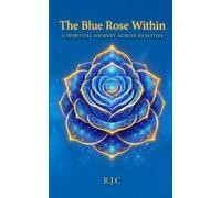 The Blue Rose Within: A Spiritual Journey Across Realities
