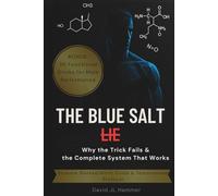 The Blue Salt Lie: Why the Trick Fails & the Complete System That Works: Science-Backed Nitric Oxide & Testosterone Protocol + 30 Functional Drinks for Male Performance