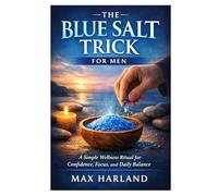 The Blue Salt Trick for Men: A Simple Wellness Ritual for Confidence, Focus, and Daily Balance