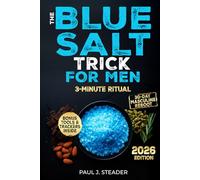 The Blue Salt Trick for Men: Increase Energy, Improve Libido, Sharpen Focus, and Feel Like Yourself Again