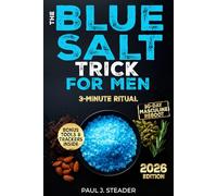 The Blue Salt Trick for Men: Increase Energy, Improve Libido, Sharpen Focus, and Feel Like Yourself Again