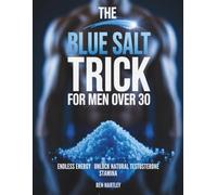 The Blue Salt Trick for Men Over 30: Unlock Natural Testosterone, Endless Energy & Focus Without Pills or Gimmicks
