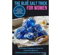 THE BLUE SALT TRICK FOR WOMEN: The Persian Potassium Ritual for Hydration Balance, Debloat Support & Natural Daily Energy Includes the 21-Day Progress Journal