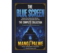 THE BLUE SCREEN: Twenty-Five Cybercrime Stories and the Tell That Unmasks Each One. THE COMPLETE COLLECTION (Series 3 - SMART CAREER & MONEY GUIDE FOR GLOBAL INDIANS)
