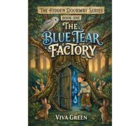The Blue Tear Factory: A Magic Doorways Series: Book One.: 1 (The Hidden Doorway)