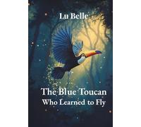 The Blue Toucan Who Learned to Fly