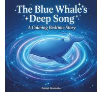 The Blue Whale's Deep Song: A Calming Sensory Bedtime Story for Gentle Sleep (The Deep Sleep Ocean Series: A Mindful Bedtime Journey to Calm Anxiety and Induce Sleep)