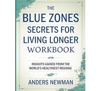 The Blue Zones Secrets For Living Longer Workbook: Insights Gained from the World’s Healthiest Regions