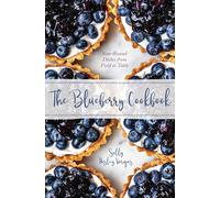 The Blueberry Cookbook: Year-Round Dishes from Field to Table