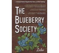 The Blueberry Society: A Schoolyard Novella, Misguided Short Stories, and Other Ramblings