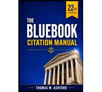 The Bluebook Citation Manual 22nd Edition: How to Understand Legal Citation, Conduct Legal Research, Write Professionally, and Apply Bluebook Rules with Confidence