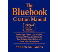 The Bluebook Citation Manual 22nd Edition: Master Legal Citation, Legal Research, Professional Writing, Court Hierarchy, Case Analysis, Citation Editing, and Ethical Legal Documentation
