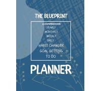 The BluePrint: A Comprehensive Yearly, Monthly, Weekly, Daily, Habit Changer & Goal Setting Planner
